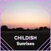 CHiLDiSH - Sunrises - Single